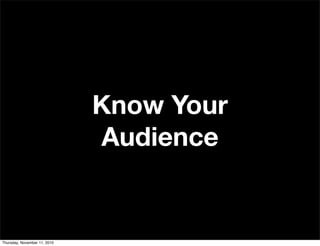 Know Your
Audience
Thursday, November 11, 2010
 
