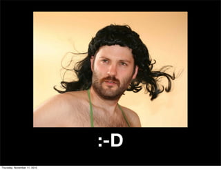 :-D
Thursday, November 11, 2010
 