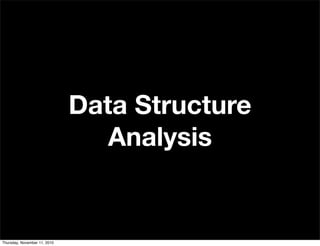 Data Structure
Analysis
Thursday, November 11, 2010
 