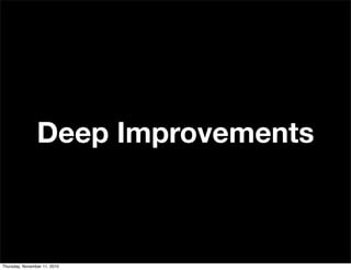 Deep Improvements
Thursday, November 11, 2010
 