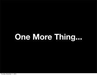 One More Thing...
Thursday, November 11, 2010
 