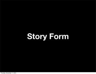 Story Form
Thursday, November 11, 2010
 