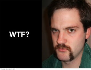 WTF?
Thursday, November 11, 2010
 
