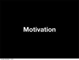 Motivation
Thursday, November 11, 2010
 