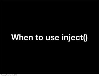 When to use inject()
Thursday, November 11, 2010
 