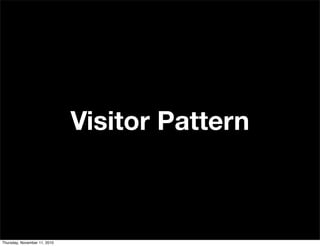 Visitor Pattern
Thursday, November 11, 2010
 