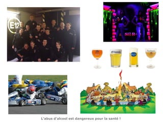 L’abus d’alcool est dangereux pour la santé !
 