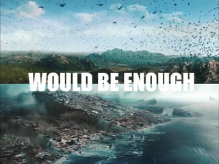 WOULD BE ENOUGH
 