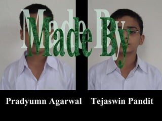 Pradyumn Agarwal Tejaswin Pandit
 