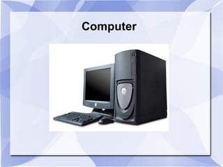 Computer
 