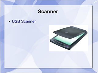 Scanner
● USB Scanner
 