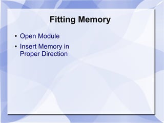 Fitting Memory
● Open Module
● Insert Memory in
Proper Direction
 