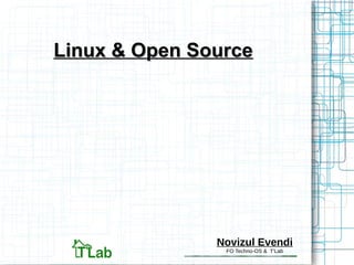 Linux & Open SourceLinux & Open Source
Novizul Evendi
FO Techno-OS & T'Lab
 