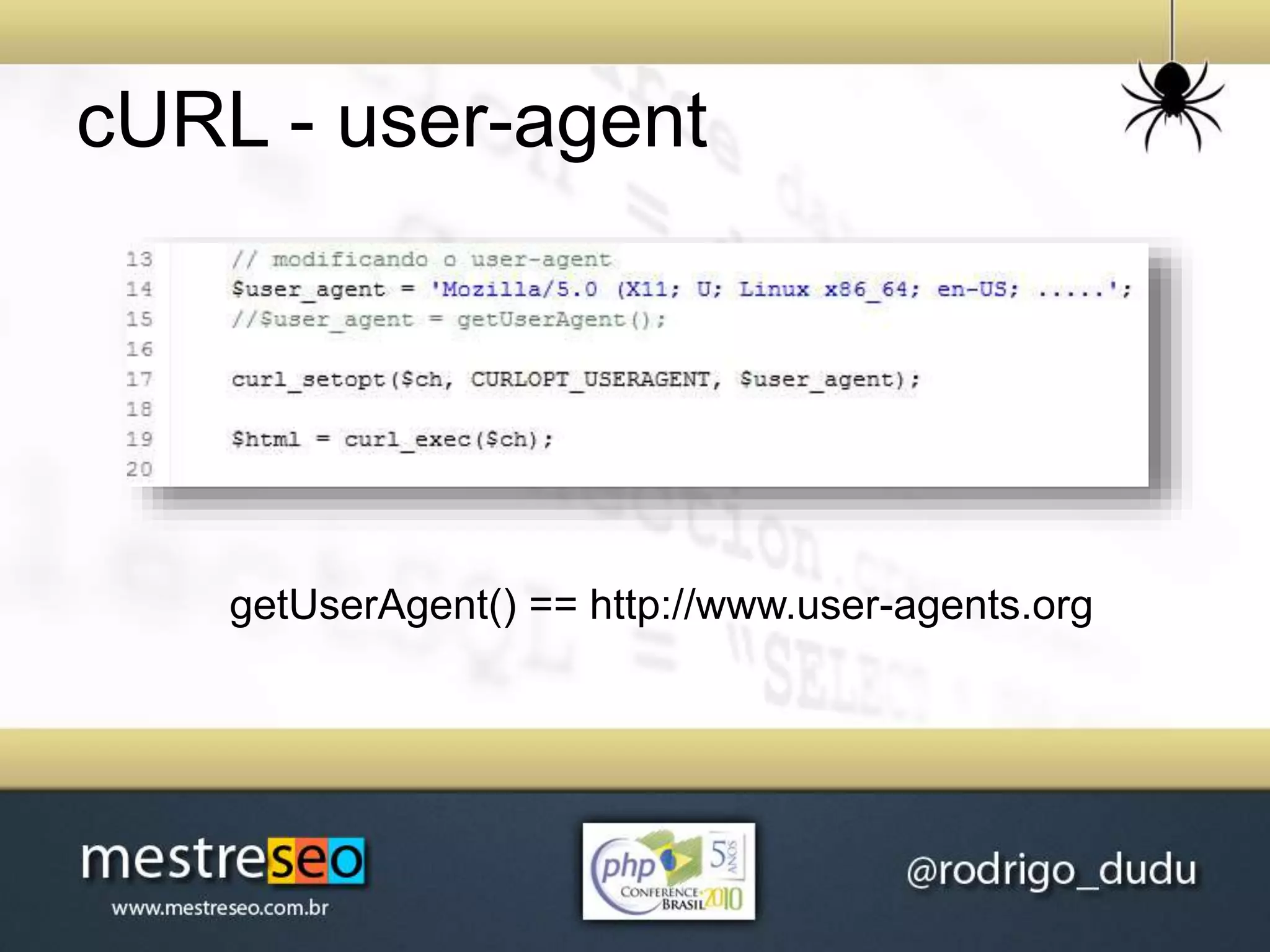 cURL - user-agent
getUserAgent() == http://www.user-agents.org
 