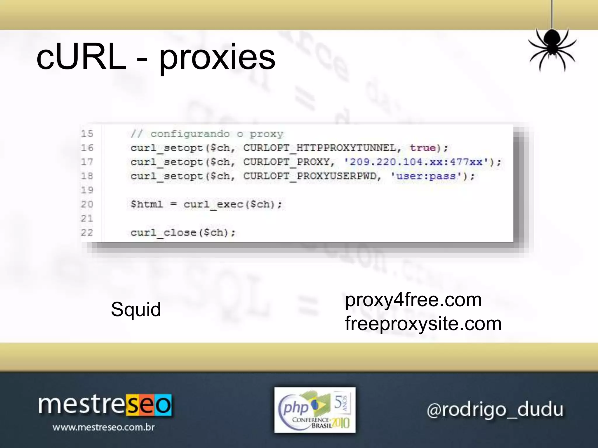 cURL - proxies
proxy4free.com
freeproxysite.com
Squid
 