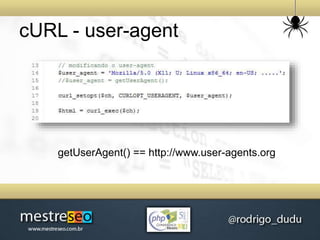 cURL - user-agent
getUserAgent() == http://www.user-agents.org
 