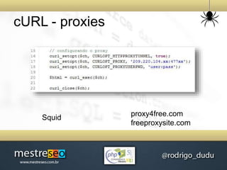 cURL - proxies
proxy4free.com
freeproxysite.com
Squid
 