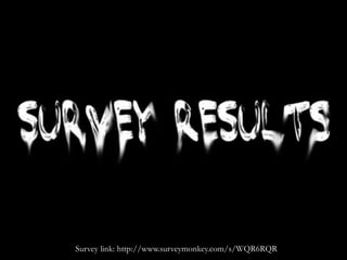 Survey link: http://www.surveymonkey.com/s/WQR6RQR 