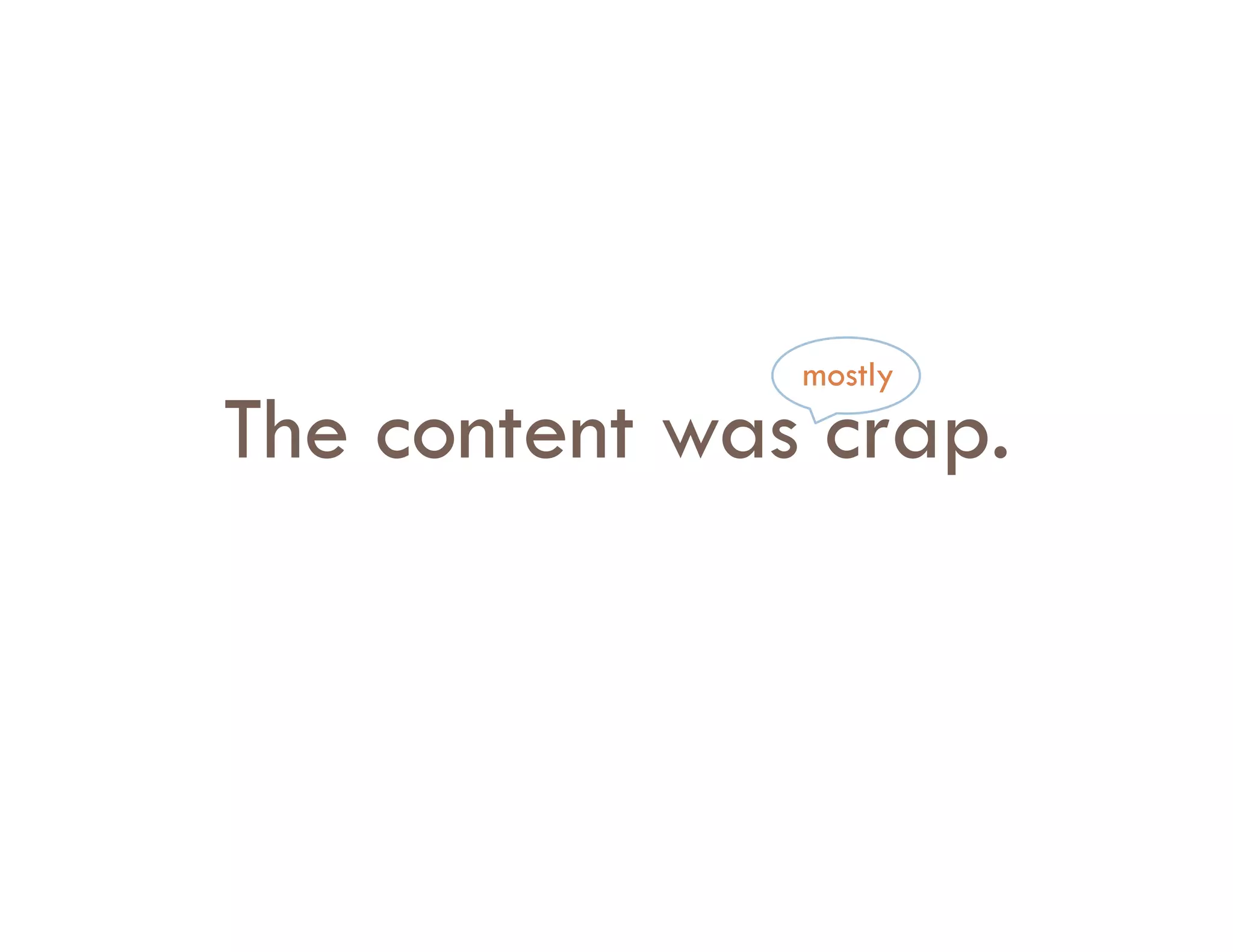 mostly
The content was crap.
 