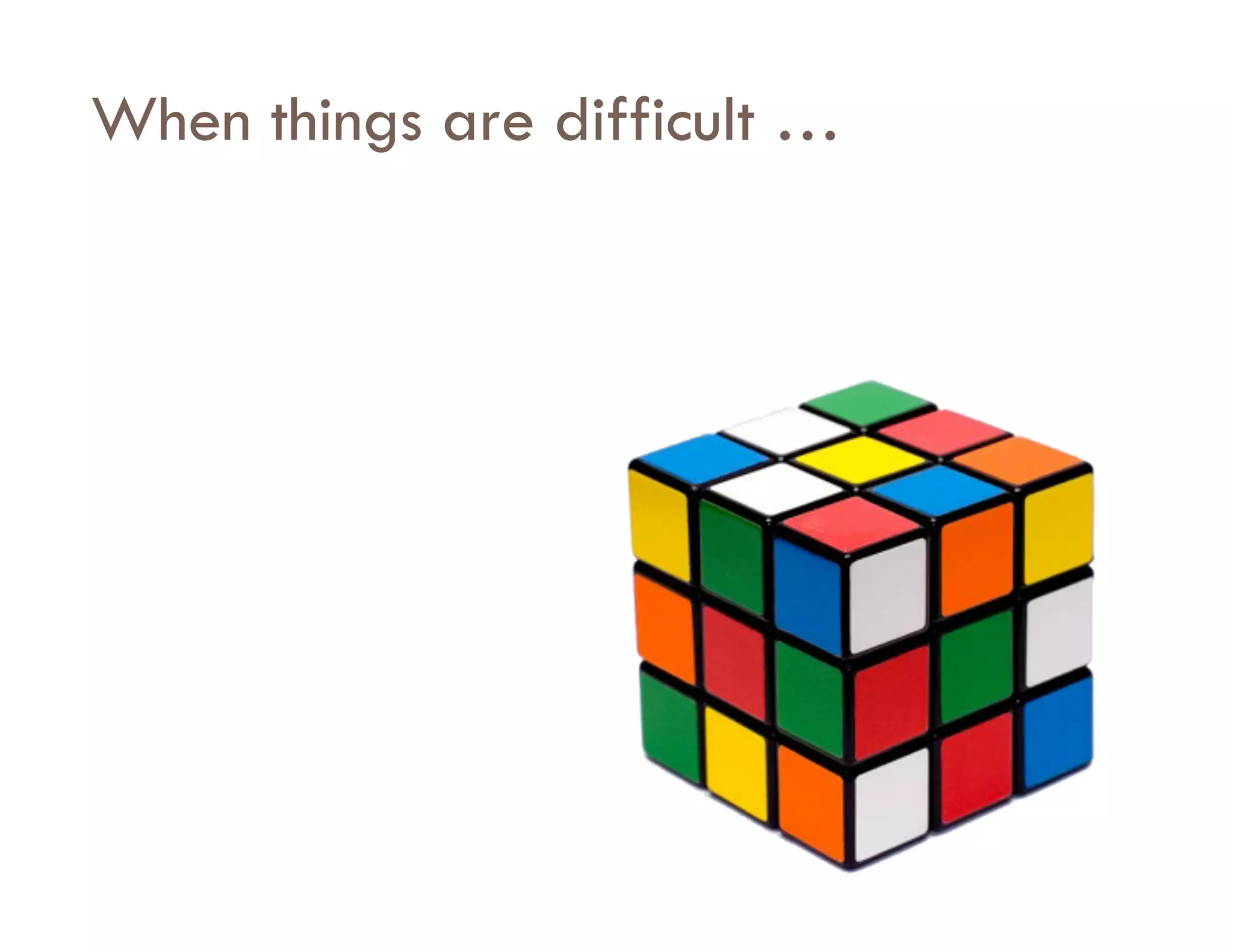 When things are difficult …
 
