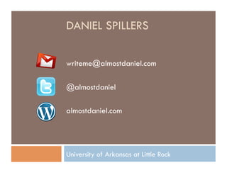 DANIEL SPILLERS

writeme@almostdaniel.com

@almostdaniel

almostdaniel.com




University of Arkansas at Little Rock
 