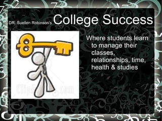 DR. Suellen Robinson's  College Success ,[object Object]