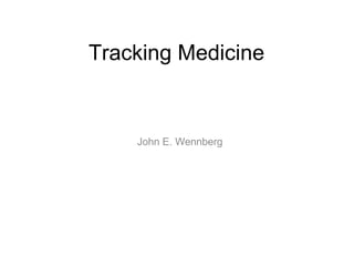 Tracking Medicine John E. Wennberg  