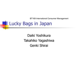 Lucky Bags in Japan Daiki Yoshikura Takahiko Yagashiwa Genki Shirai BT169 International Consumer Management 