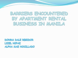 BARRIERS ENCOUNTERED BY APARTMENT RENTAL BUSINESS in manila