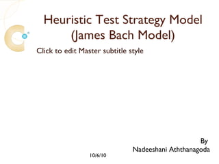 Heuristic Test Strategy Model (James Bach Model) By  Nadeeshani Aththanagoda 