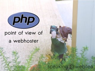 point of view of a webhoster speaking @webilea 