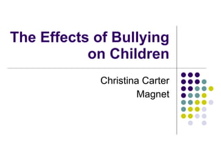 The Effects of Bullying on Children Christina Carter Magnet 