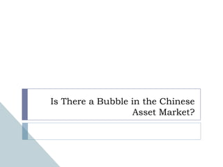 Is There a Bubble in the Chinese Asset Market? 