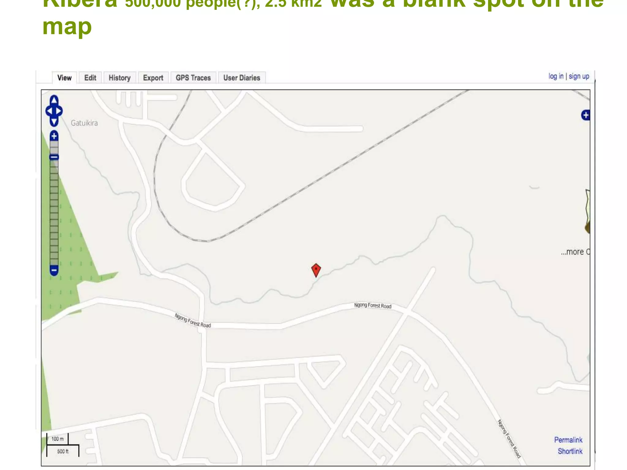 Kibera 500,000 people(?), 2.5 km2 was a blank spot on the map