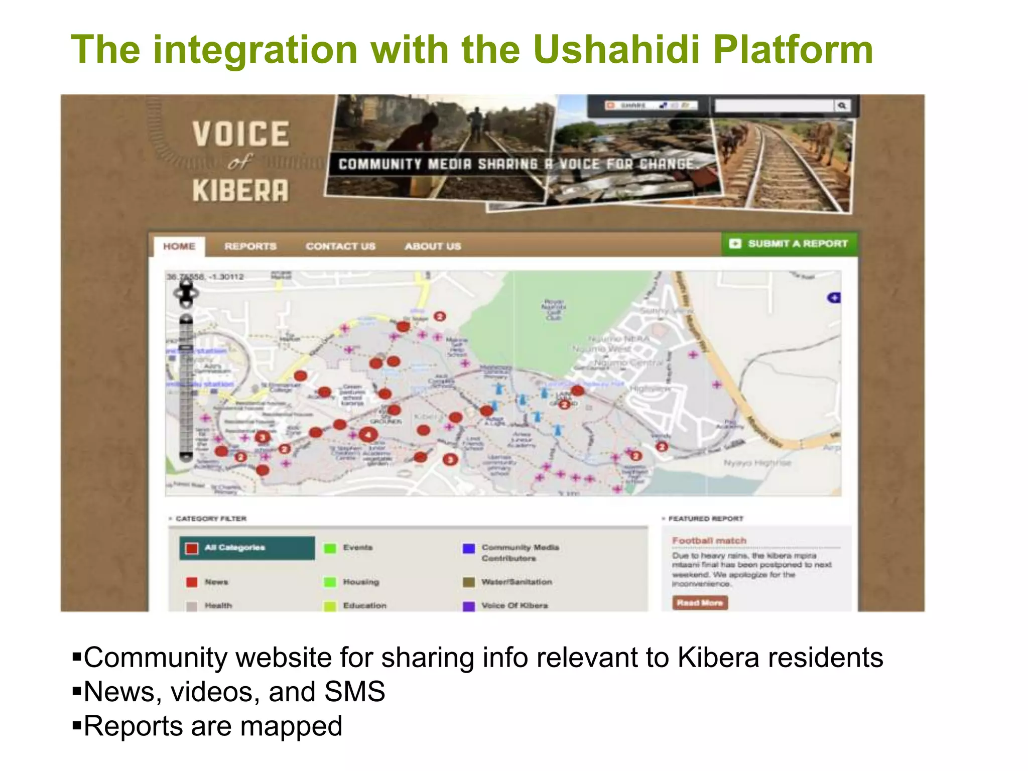 The integration with the Ushahidi PlatformCommunity website for sharing info relevant to Kibera residents 