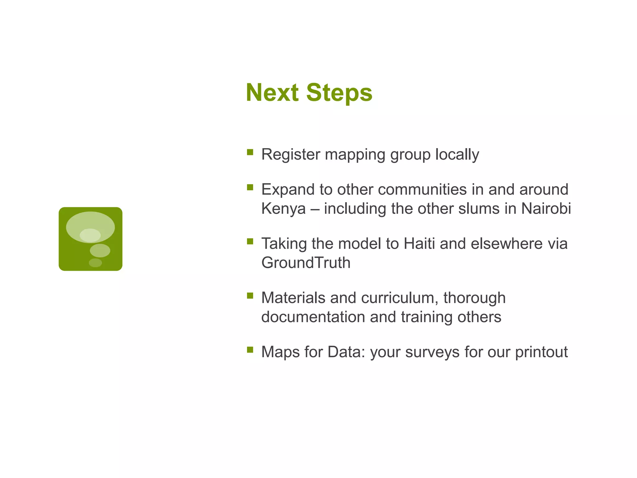 Map Kibera Results:A group of engaged and skilled citizens, mappers, and journalistsLinkages between Nairobi tech scene and slumdwellersPlatforms and mediums to share the information locally and globally (printed maps, SMS reporting, USHAHIDI and new media creation).Slowly building movement for shared and open information among NGOs and CBOs