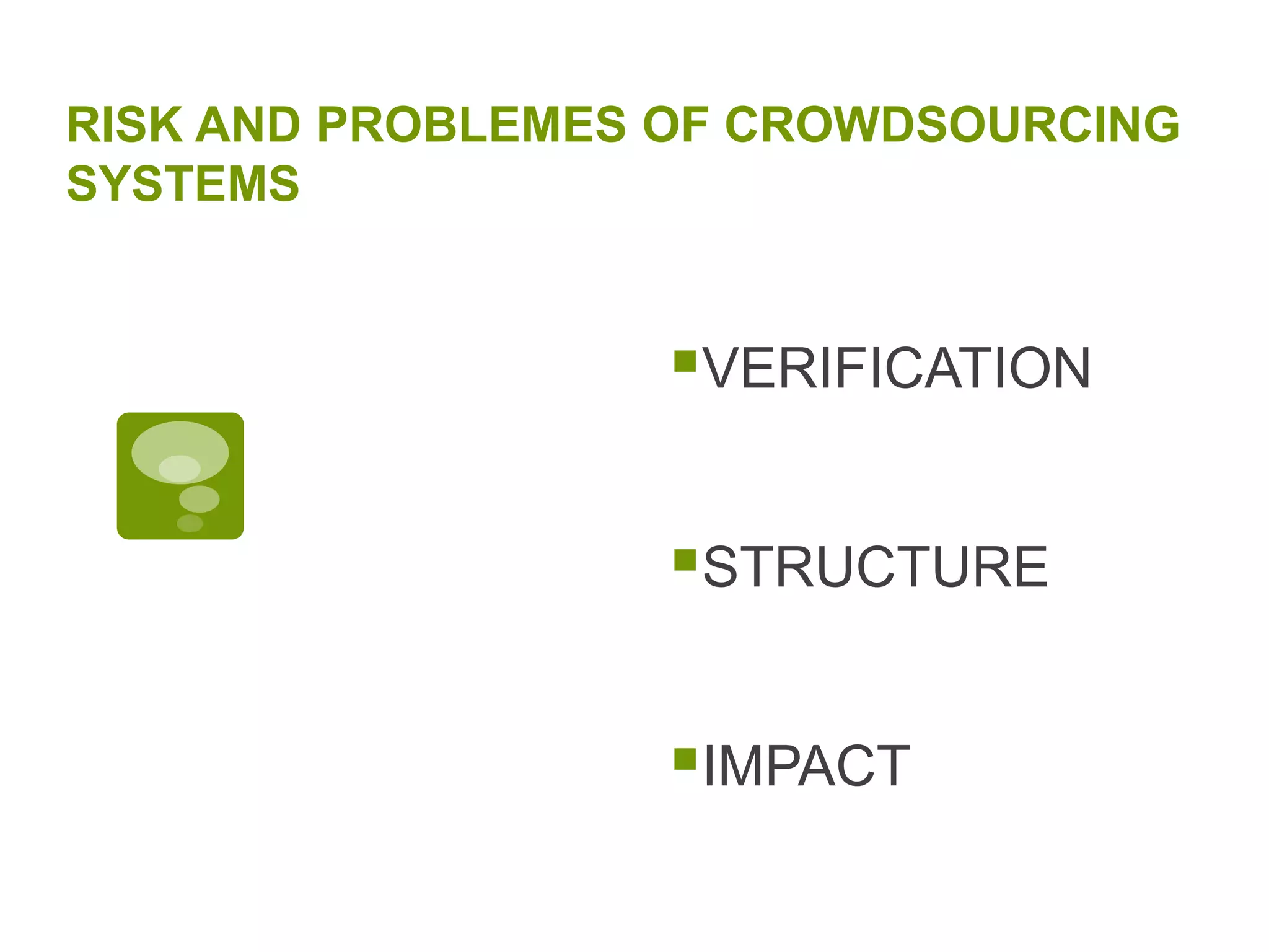 CROWDSOURCING IS NOT PERFECT AND IT IS NOT ALWAYS NECESSARYCROWDSOURCING AND CROWDFEEDING NEED TO TAKE INTO CONSIDERATION THE IMPORTANCE OF INFORMATIONIT IS ALWAYS BETTER TO START ON A SMALL SCALE AND THEN SCALE UP THAN THE CONTRARYNEVER CHOOSE A TOOL AND THEN DECIDE WHAT TO USE IT FOR