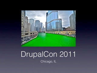 DrupalCon 2011
     Chicago, IL
 