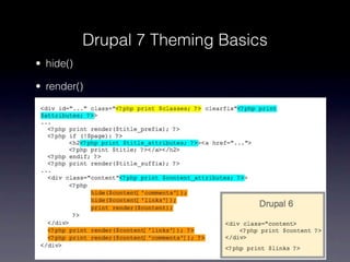 Drupal 7 Theming Basics
• hide()

• render()
 