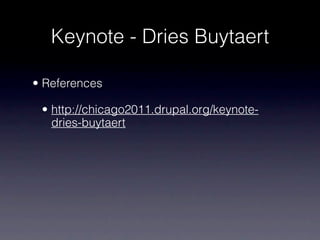 Keynote - Dries Buytaert

• References

 • http://chicago2011.drupal.org/keynote-
   dries-buytaert
 