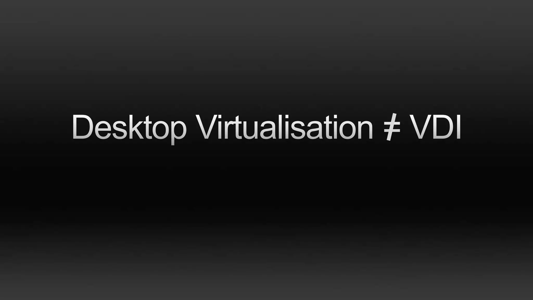 Next steps…How to think about desktop virtualisation projectsUsersIT