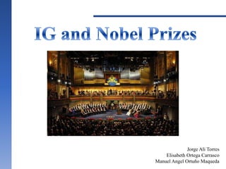 IG and Nobel Prizes Jorge Ali Torres Elisabeth Ortega CarrascoManuel Angel Ortuño Maqueda 