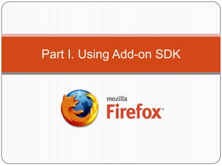 Part I. Using Add-on SDK