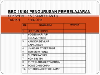 BBD 18104 PENGURUSAN PEMBELAJARANSEKSYEN 	: 5 ( KUMPULAN D)TARIKH	: 9/4/2011