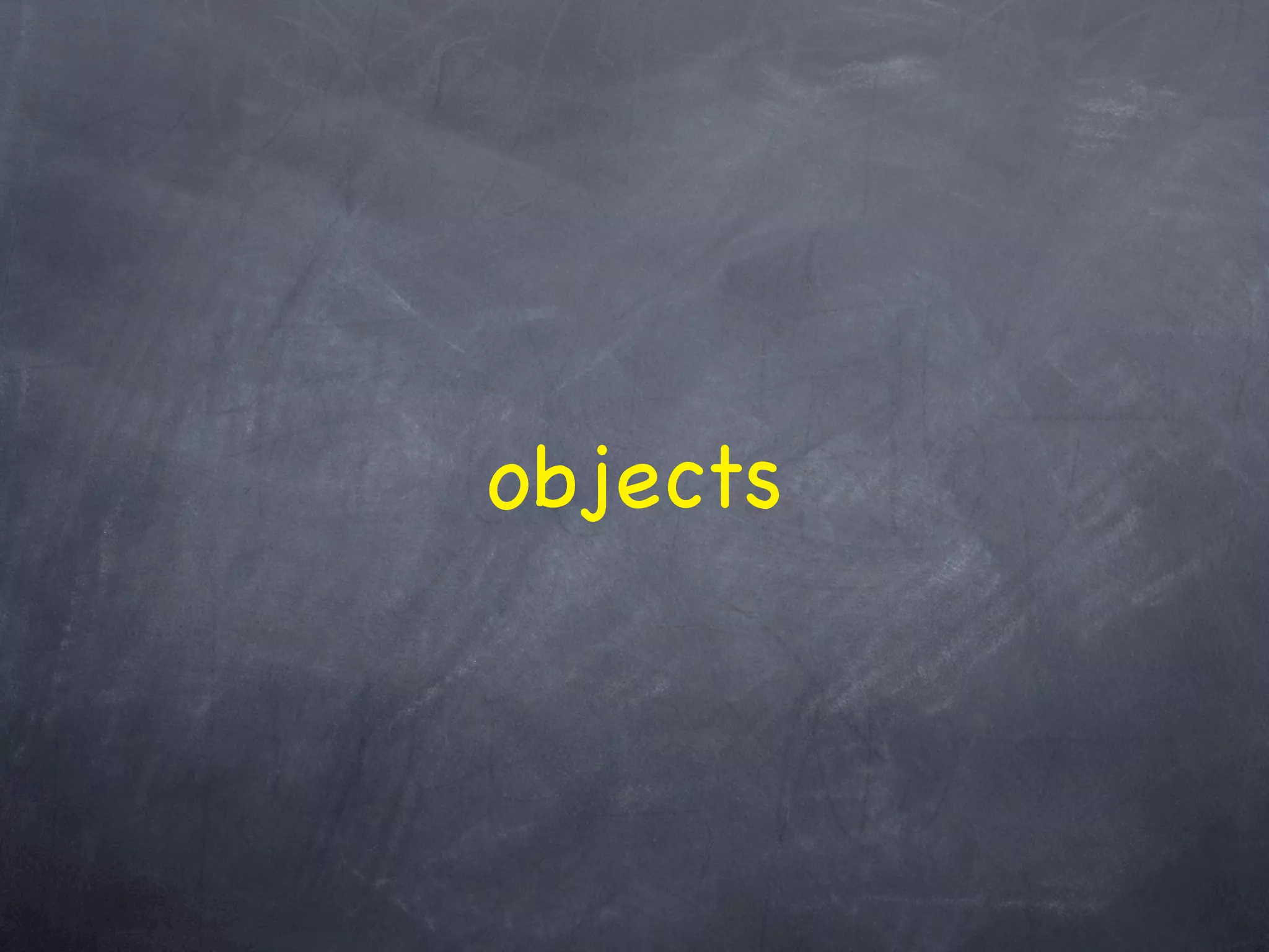 objects
 