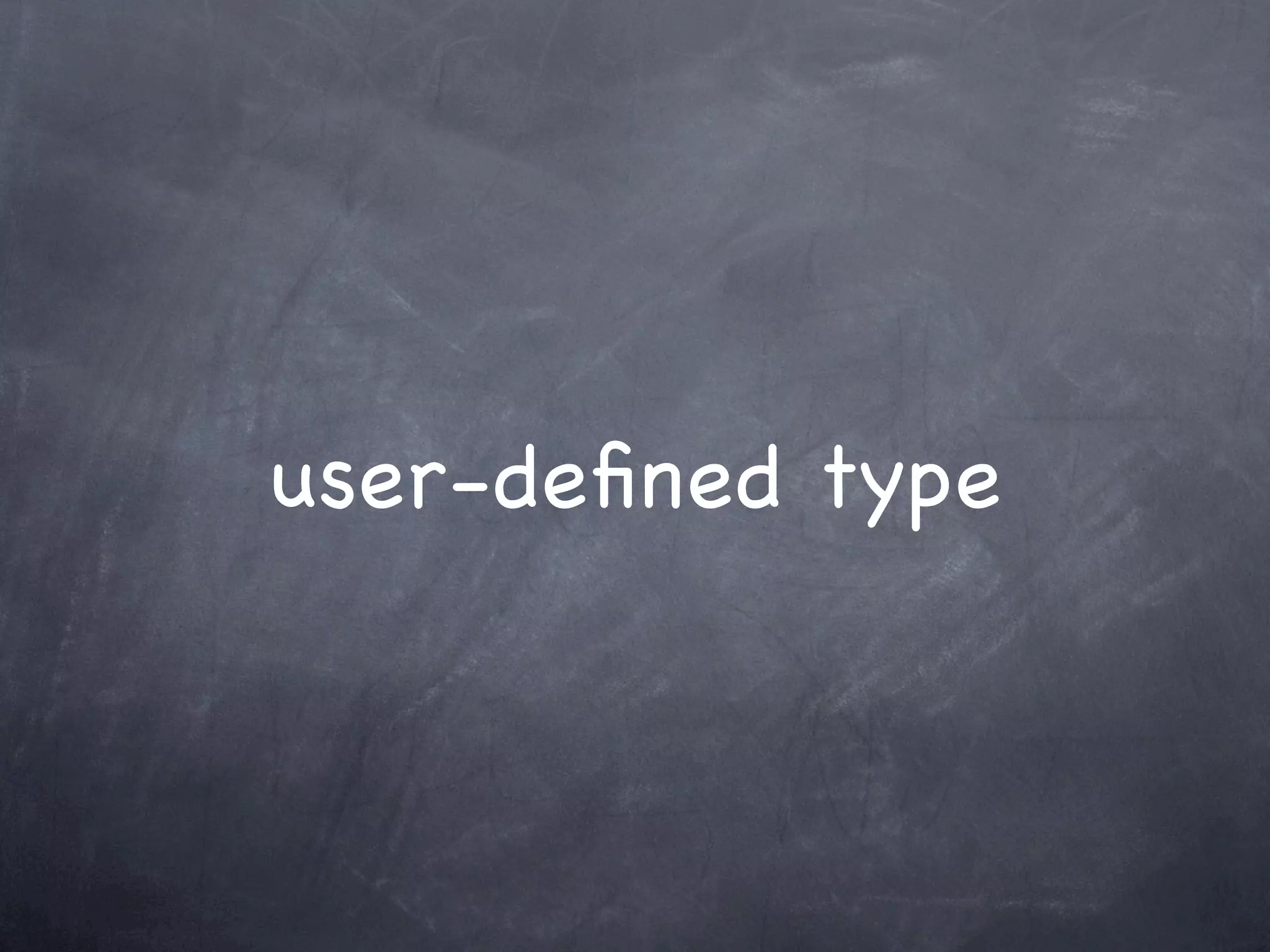 user-deﬁned type
 