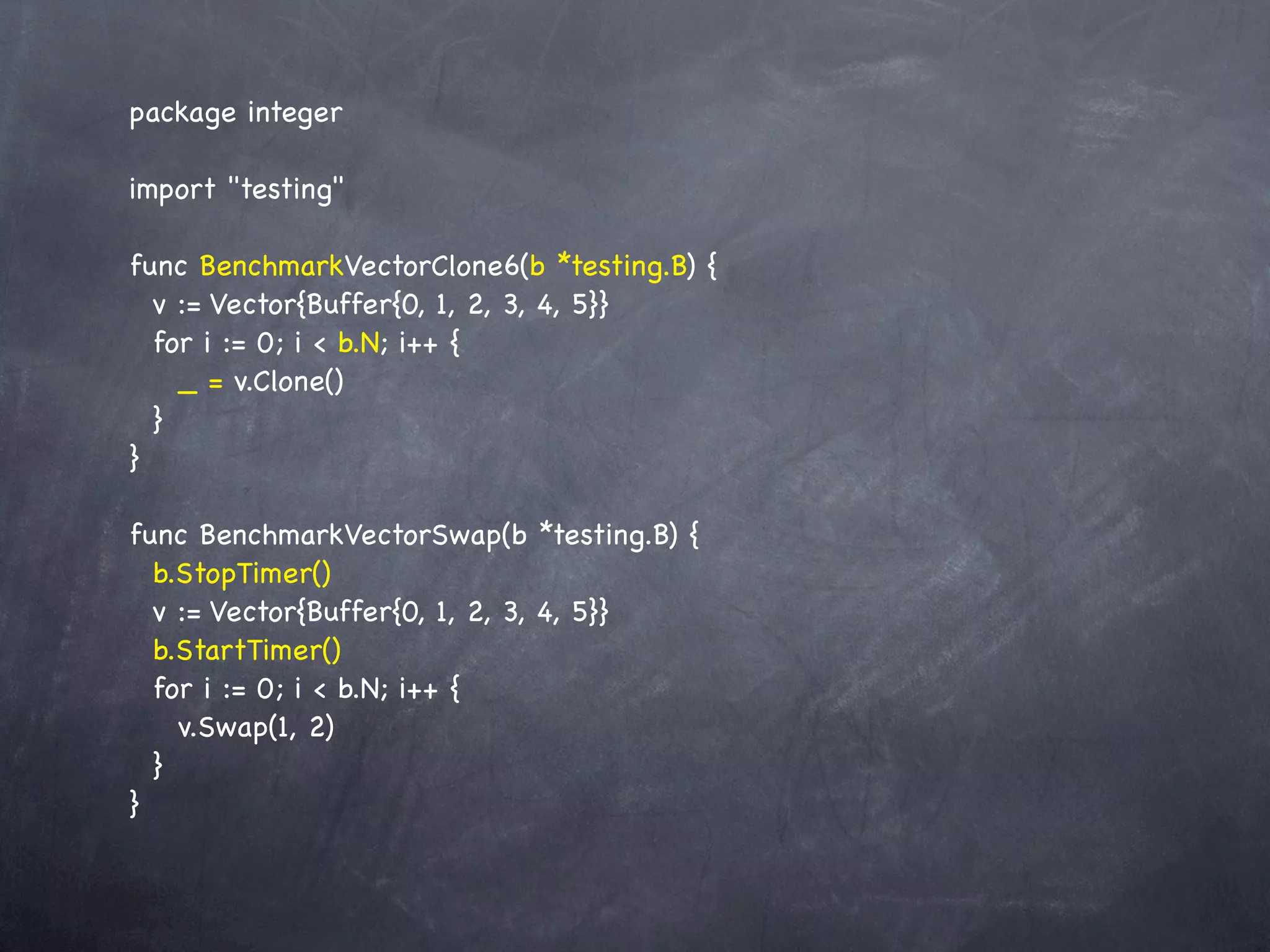package integer

import "testing"

func BenchmarkVectorClone6(b *testing.B) {
  v := Vector{Buffer{0, 1, 2, 3, 4, 5}}
  for i := 0; i < b.N; i++ {
    _ = v.Clone()
  }
}

func BenchmarkVectorSwap(b *testing.B) {
  b.StopTimer()
  v := Vector{Buffer{0, 1, 2, 3, 4, 5}}
  b.StartTimer()
  for i := 0; i < b.N; i++ {
    v.Swap(1, 2)
  }
}
 