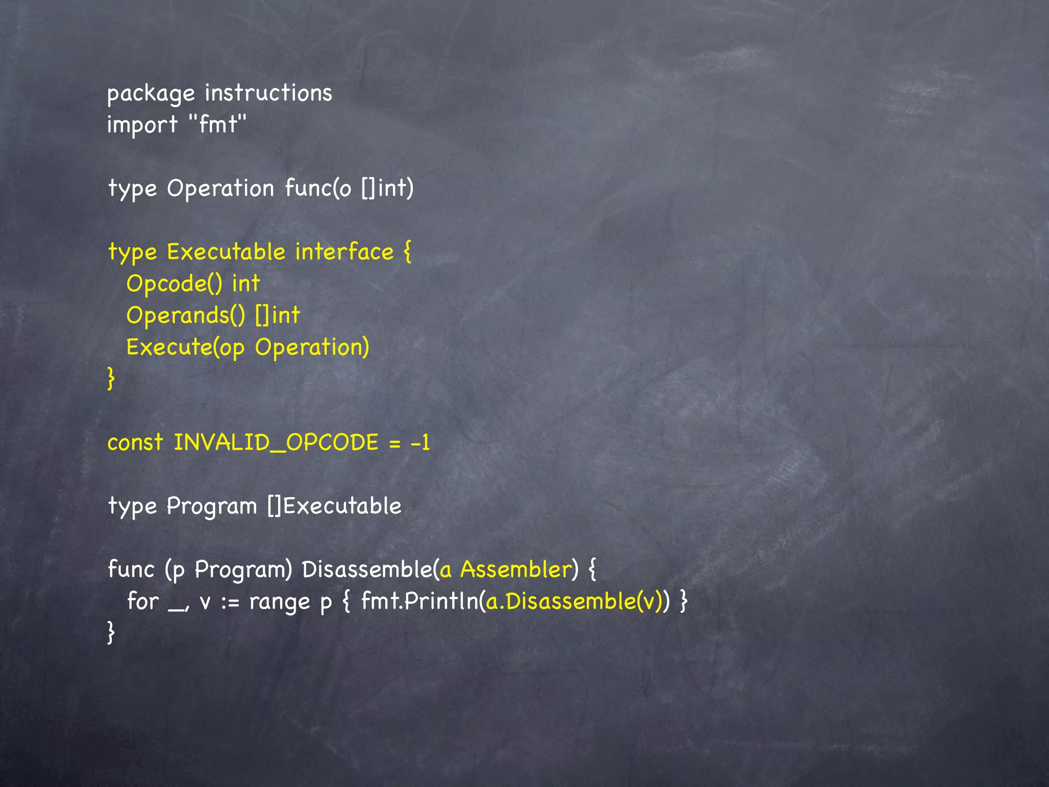 package instructions
import "fmt"

type Operation func(o []int)

type Executable interface {
  Opcode() int
  Operands() []int
  Execute(op Operation)
}

const INVALID_OPCODE = -1

type Program []Executable

func (p Program) Disassemble(a Assembler) {
  for _, v := range p { fmt.Println(a.Disassemble(v)) }
}
 