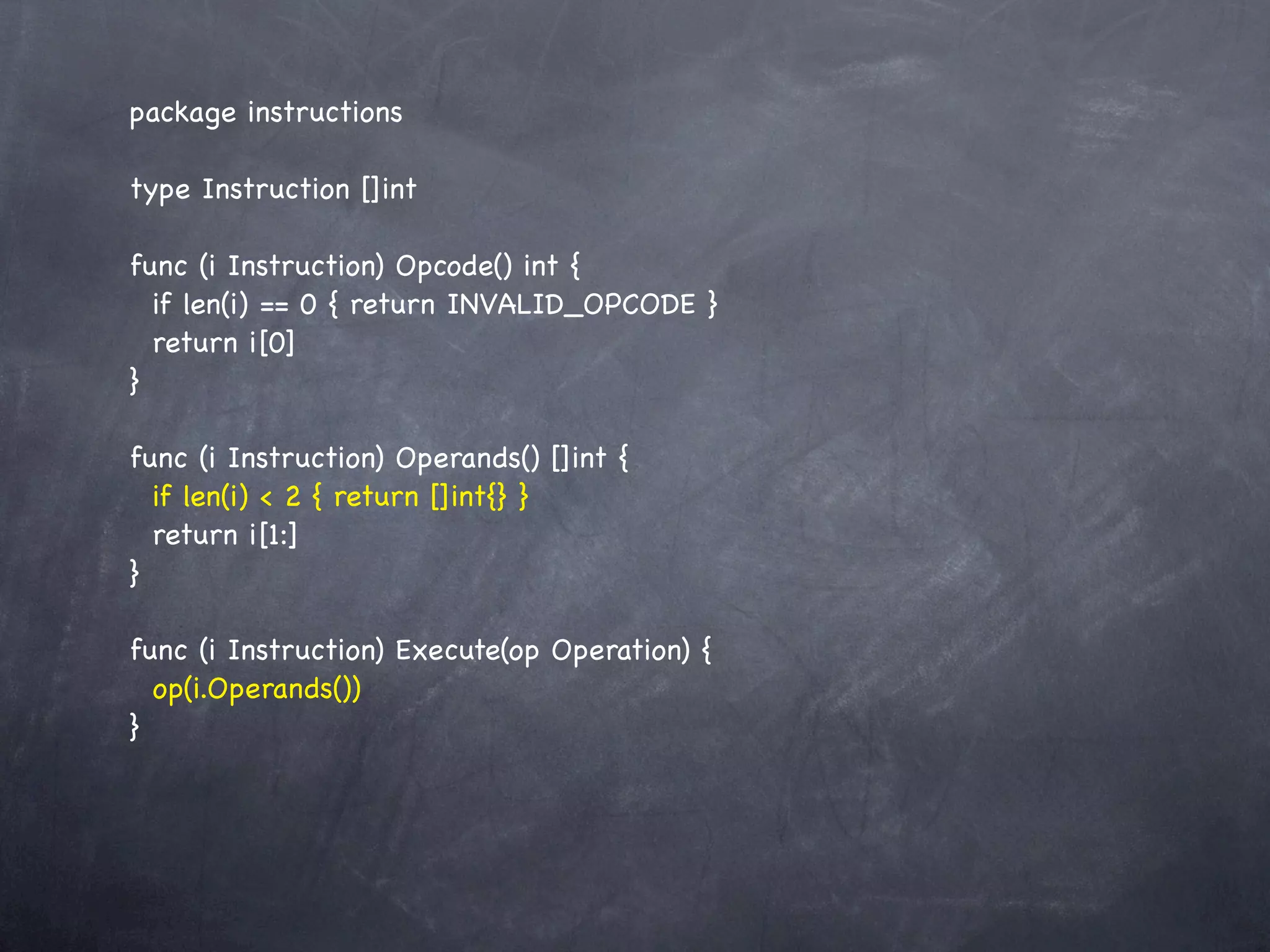 package instructions

type Instruction []int

func (i Instruction) Opcode() int {
  if len(i) == 0 { return INVALID_OPCODE }
  return i[0]
}

func (i Instruction) Operands() []int {
  if len(i) < 2 { return []int{} }
  return i[1:]
}

func (i Instruction) Execute(op Operation) {
  op(i.Operands())
}
 