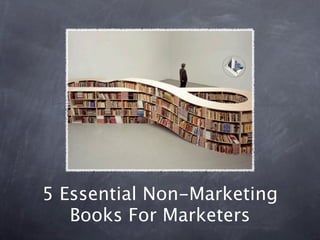 5 Essential Non-Marketing
   Books For Marketers
 